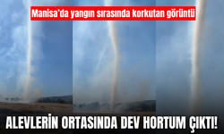 Manisa’da Korkutan Mera Yangını: Yangın Ortasında Çıkan Hortum Şaşkınlık Yarattı