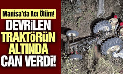 Manisa'da yine traktör kazası yine ölüm!
