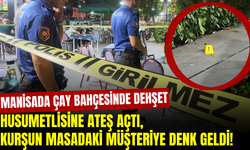Manisa'da çay bahçesinde husumetli dehşeti: Seken kurşun masada oturan müşteriyi vurdu