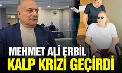 Mehmet Ali Erbil kalp krizi geçirdi