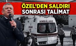 Özgür Özel’den saldırı sonrası talimat: Bölgeye heyet gönderildi