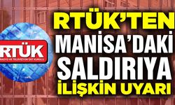 RTÜK'ten Manisa'daki saldırıya ilişkin uyarı!