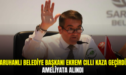 Saruhanlı Belediye Başkanı Ekrem Cıllı kaza geçirdi: Sağlık durumu iyi