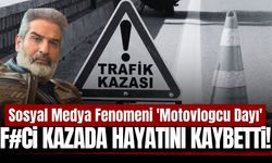 Sosyal medya fenomeni 'Motovlogcu Dayı' kazada hayatını kaybetti