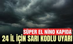 Süper El Nino kapıda: Şiddetli yağış ve kış uyarısı!