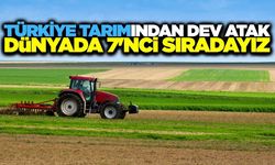 Türkiye tarımsal hasılada dünya 7’nciliğine yükseldi