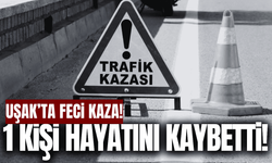 Uşak'ta panelvan araç yayaya çarptı: 1 ölü