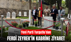 Yeni Parti Turgutlu teşkilatından Ferdi Zeyrek’in kabrine ziyaret