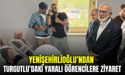 Yenişehirlioğlu, Turgutlu’daki silahlı saldırıda yaralanan öğrencileri ziyaret etti