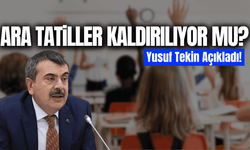 Yusuf Tekin açıkladı: Ara tatiller kaldırılıyor mu?