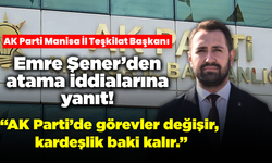 AK Parti Manisa İl Teşkilat Başkanı Emre Şener’den atama açıklaması!