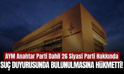 AYM’den 26 Siyasi Parti Hakkında Suç Duyurusu Kararı