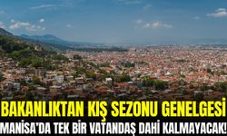 Bakanlıktan duyuru: Manisa’da tek bir vatandaş dahi kalmayacak