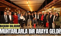 Başkan Balaban, merkez mahalle muhtarlarıyla buluştu