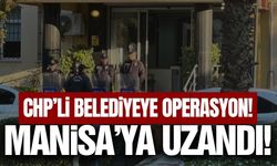 CHP'li belediyeye operasyonda Manisa detayı!
