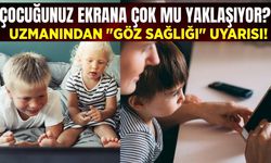 Çocuğunuz ekrana çok yaklaşıyorsa dikkat!