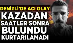 Denizli'de acı olay: Saatler sonra ölü bulundu