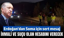 Erdoğan’dan Soma’daki maden faciası için net mesaj: İhmali ve suçu olan kim varsa hesabını verecek