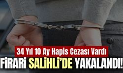 Salihli’de 34 Yıl 10 ay hapis cezası bulunan firari yakalandı!