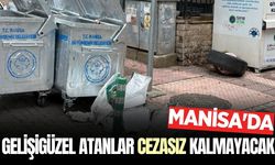 Manisalılar dikkat: Gelişigüzel atana cezai yaptırım var