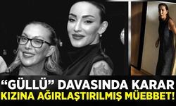 Güllü'nün ölümüne ilişkin davada karar: Ağırlaştırılmış müebbet hapis