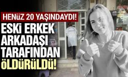 Henüz 20 yaşındaydı: Eski erkek arkadaşı tarafından öldürüldü!