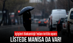 İçişleri Bakanlığı uyardı! Manisa dahil birçok ilde sağanak bekleniyor