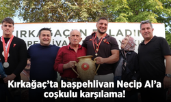 Kırkağaçlı başpehlivan Necip Al memleketinde coşkuyla karşılandı!