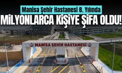 Manisa Şehir Hastanesi milyonlarca kişiye şifa kapısı oldu!