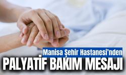 Manisa Şehir Hastanesi’nden Palyatif Bakım Vurgusu