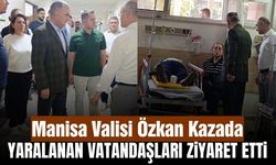 Manisa Valisi Özkan, Akhisar’daki feci kazada yaralananları hastanede ziyaret etti