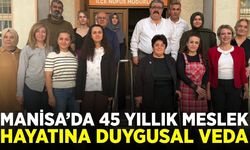 Manisa'da 45 yıllık meslek hayatına veda