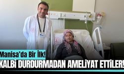 Manisa’da bir ilk! Kalp durdurulmadan 5 santimetrelik kesiyle ameliyat