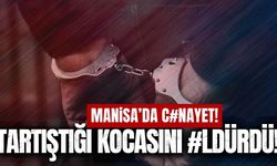 Manisa'da bir kadın tartıştığı kocasını öldürdü!