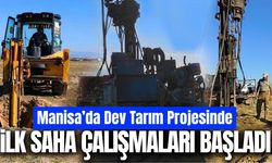 Manisa’da dev tarım projesinde saha çalışmaları başladı