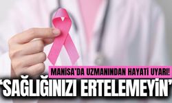 Manisa'da uzmanından erken tanı uyarısı!