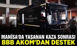 Manisa'da yaşanan kazanın ardından BBB AKOM'dan destek