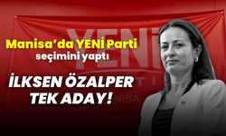 YENİ Parti Manisa’da ön seçim tamamlandı! İlksen Özalper tek aday oldu
