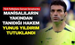 Manisa'dan Yunus Yıldırım, "Hakemler Dosyası" Soruşturmasında Tutuklandı