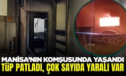 Manisa'nın komşusunda tüp patlaması paniği: 8 yaralı