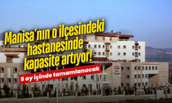 Manisa’da o hastanenin kapasitesi artıyor! 50 yeni yatak geliyor