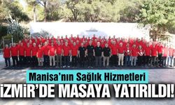 Manisa’nın sağlık yatırımları İzmir’de değerlendirildi