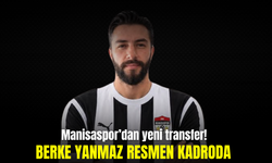 Manisaspor, Berke Yanmaz’ı kadrosuna kattı