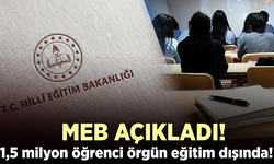 MEB açıkladı: 1,5 milyondan fazla öğrenci örgün eğitim dışında