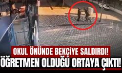 Okul önünde bekçiye saldıran şahıs öğretmen çıktı