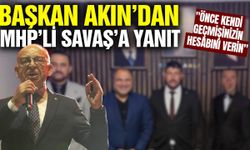 Başkan Akın'dan Nurullah Savaş'a tepki: "Siz önce kendi siyasi sicilinizle yüzleşin"