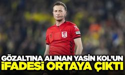Süper Lig hakemi Yasin Kol gözaltında: İlk ifadesi ortaya çıktı