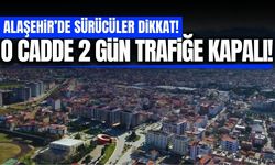 Sürücüler dikkat: Alaşehir'de o cadde trafiğe kapatılıyor!