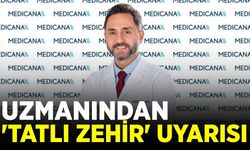 Uzmanlardan 'tatlı zehir' uyarısı