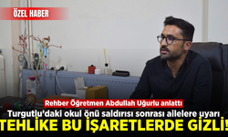 Turgutlu'daki saldırı sonrası kritik uyarı! Rehber Öğretmen Abdullah Uğurlu şiddetin sinyallerini açıkladı